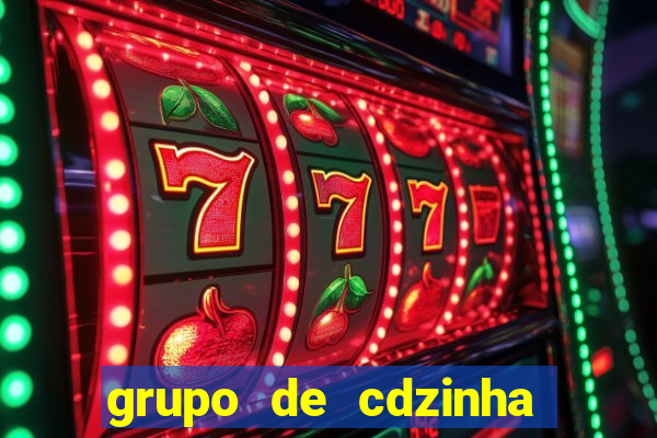 grupo de cdzinha no whatsapp