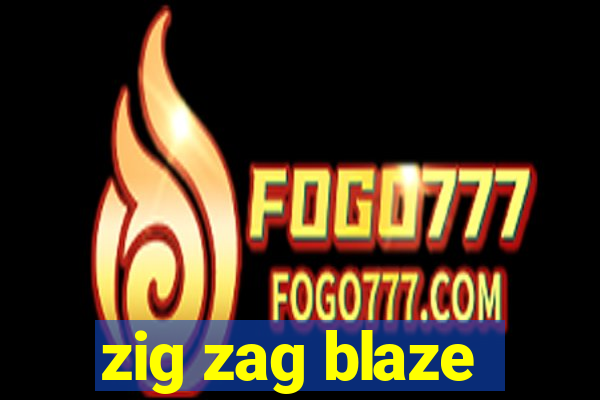 zig zag blaze