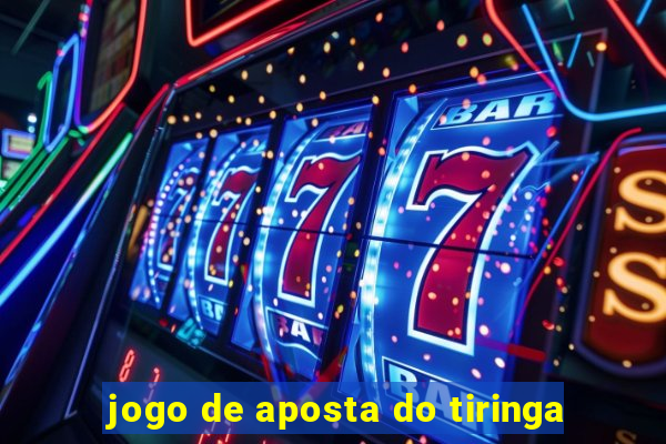jogo de aposta do tiringa