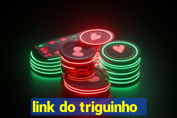 link do triguinho