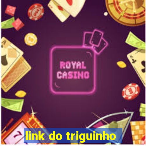 link do triguinho