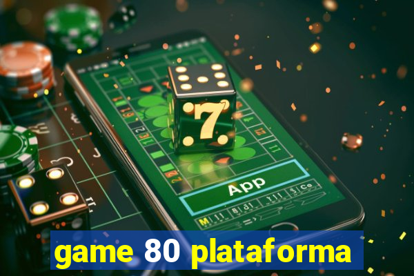 game 80 plataforma