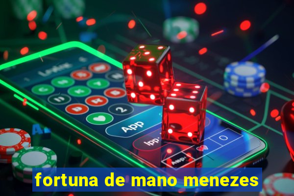 fortuna de mano menezes
