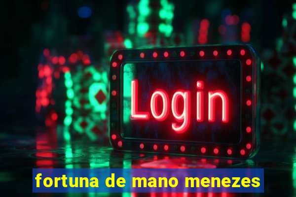 fortuna de mano menezes