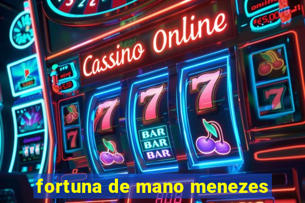 fortuna de mano menezes