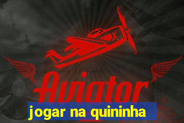 jogar na quininha