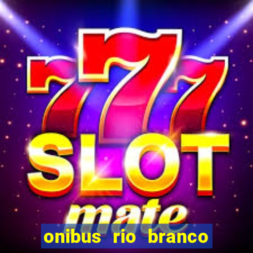onibus rio branco porto velho