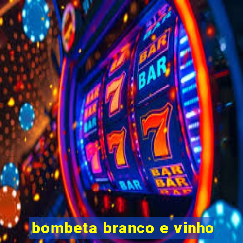 bombeta branco e vinho