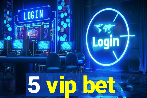5 vip bet