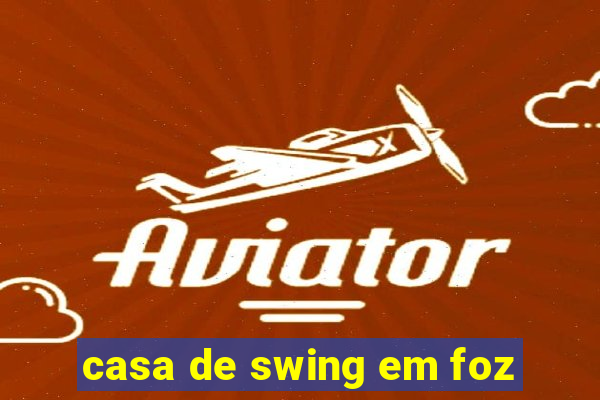 casa de swing em foz