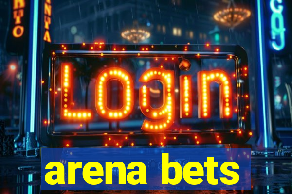 arena bets