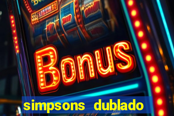simpsons dublado assistir online
