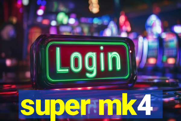 super mk4