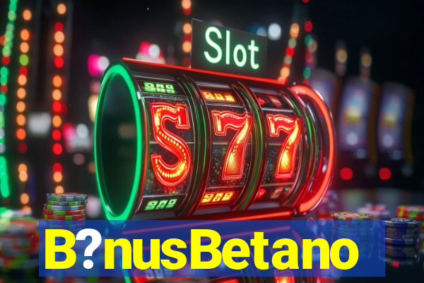 B?nusBetano