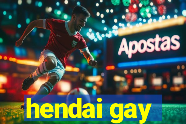hendai gay