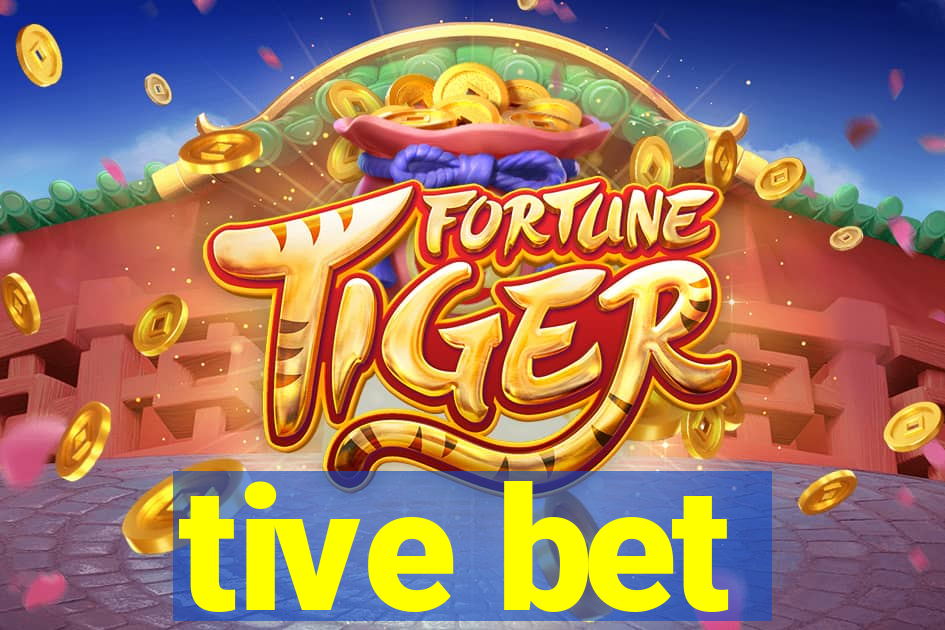 tive bet