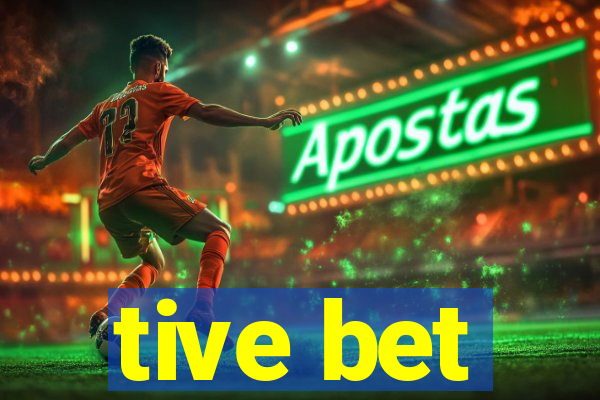 tive bet