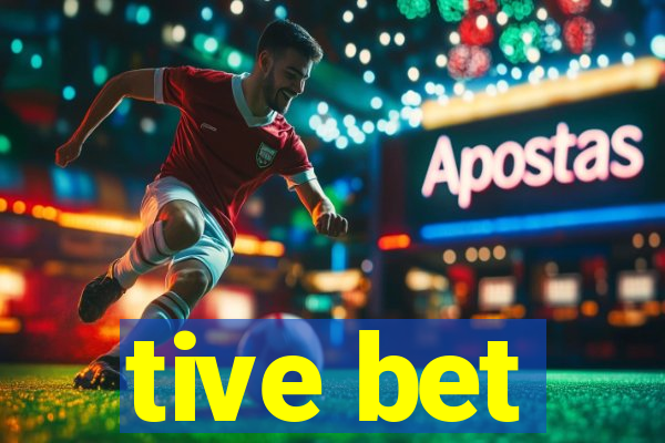 tive bet
