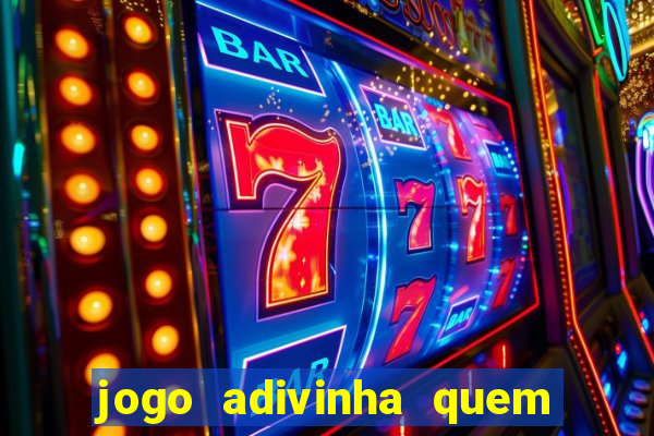 jogo adivinha quem sou eu