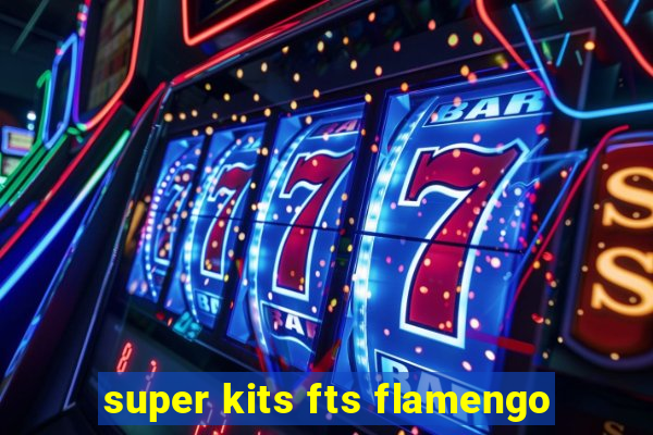 super kits fts flamengo