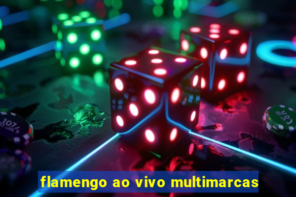 flamengo ao vivo multimarcas