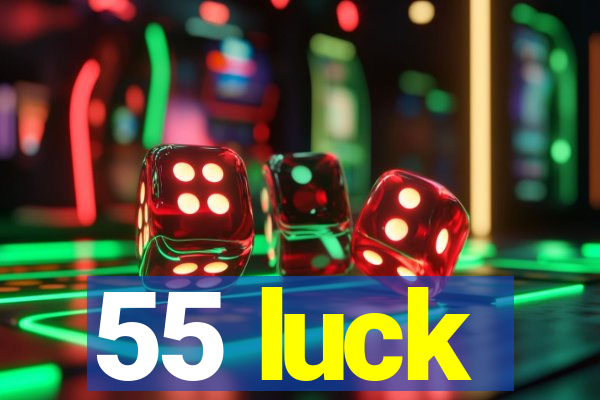 55 luck