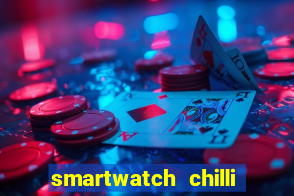 smartwatch chilli beans vale a pena smartwatch chilli beans