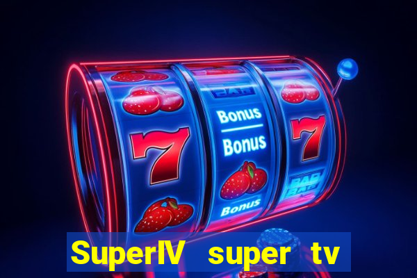 SuperIV super tv ao vivo super super tv