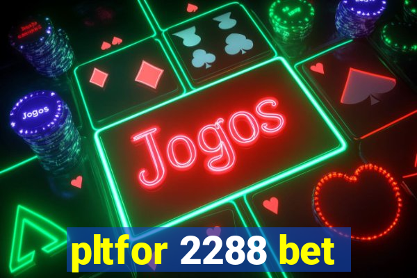 pltfor 2288 bet