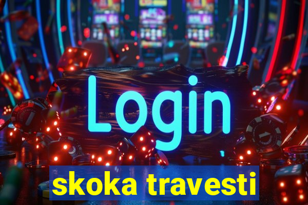 skoka travesti
