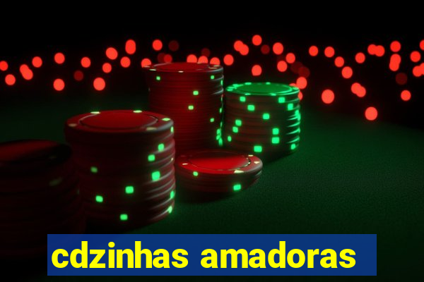 cdzinhas amadoras