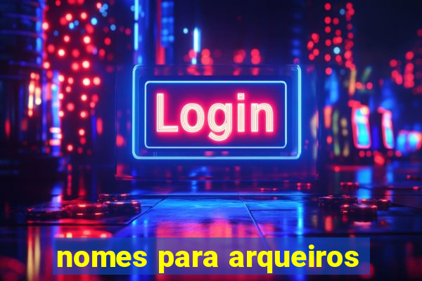 nomes para arqueiros