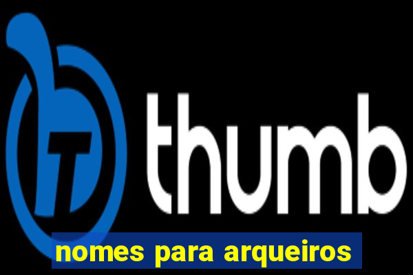 nomes para arqueiros