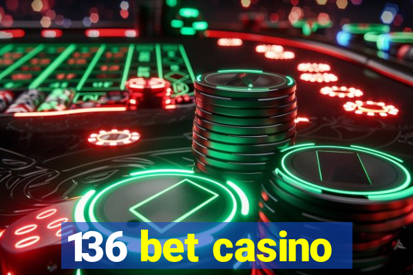 136 bet casino