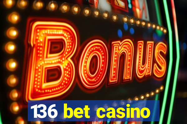 136 bet casino