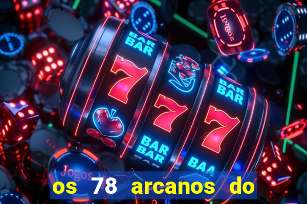 os 78 arcanos do tarot e seus significados