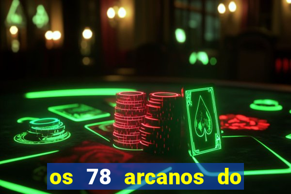 os 78 arcanos do tarot e seus significados