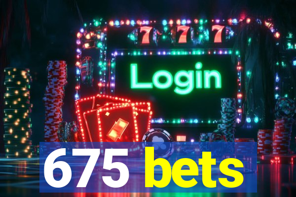 675 bets