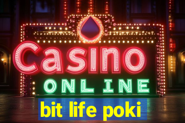 bit life poki