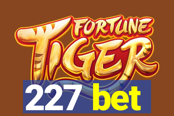 227 bet