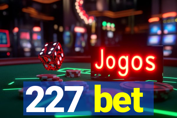 227 bet