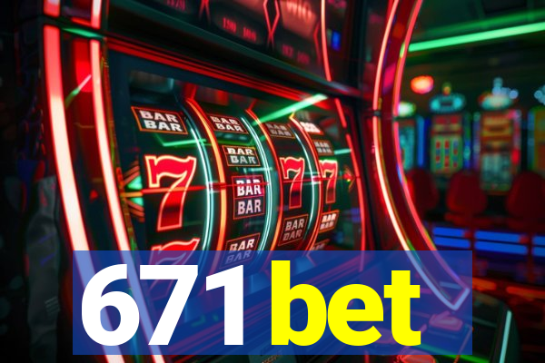 671 bet