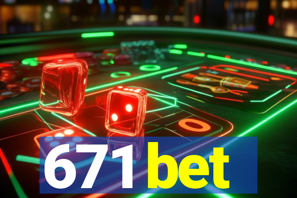 671 bet