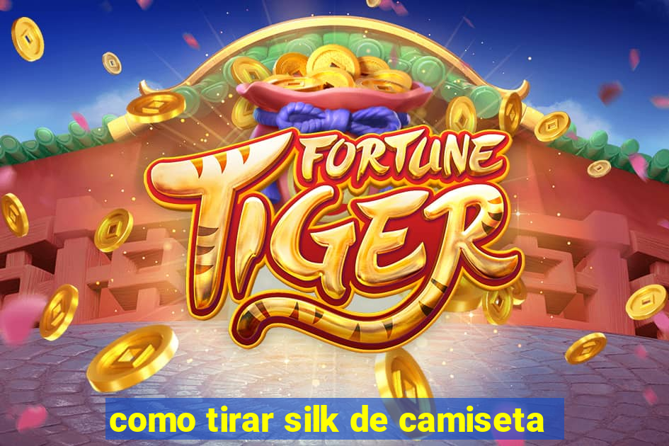 como tirar silk de camiseta
