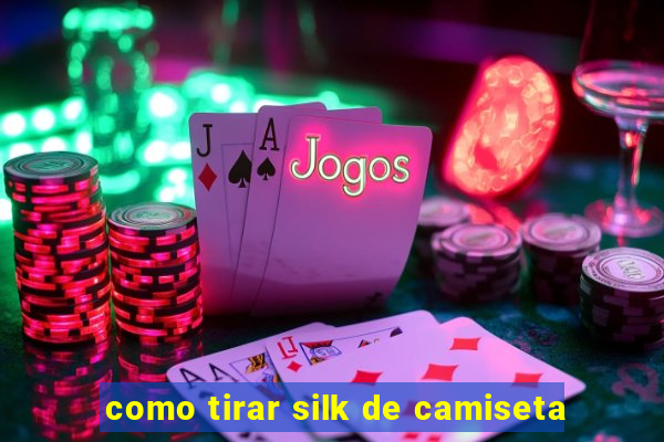 como tirar silk de camiseta