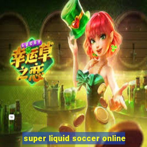 super liquid soccer online