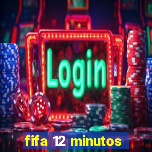 fifa 12 minutos