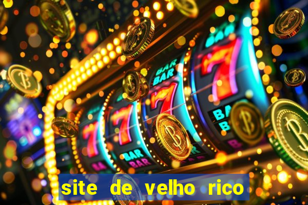 site de velho rico para ganhar pix