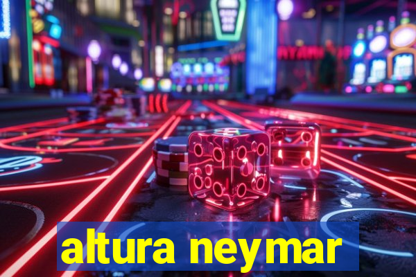 altura neymar