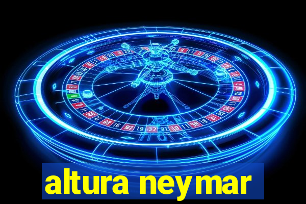 altura neymar